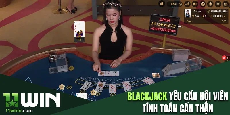 Blackjack yêu cầu hội viên tính toán cẩn thận