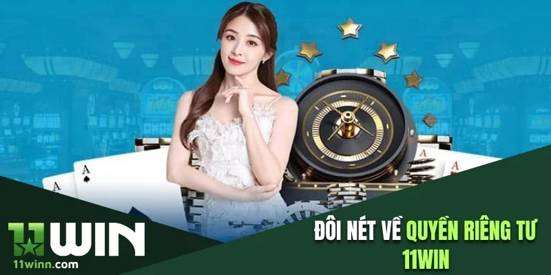 Đôi nét về quyền riêng tư 11WIN