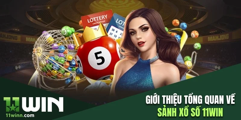 Giới thiệu tổng quan về sảnh xổ số 11WIN