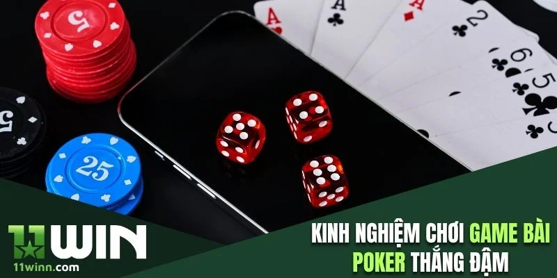 Kinh nghiệm chơi game bài Poker thắng đậm