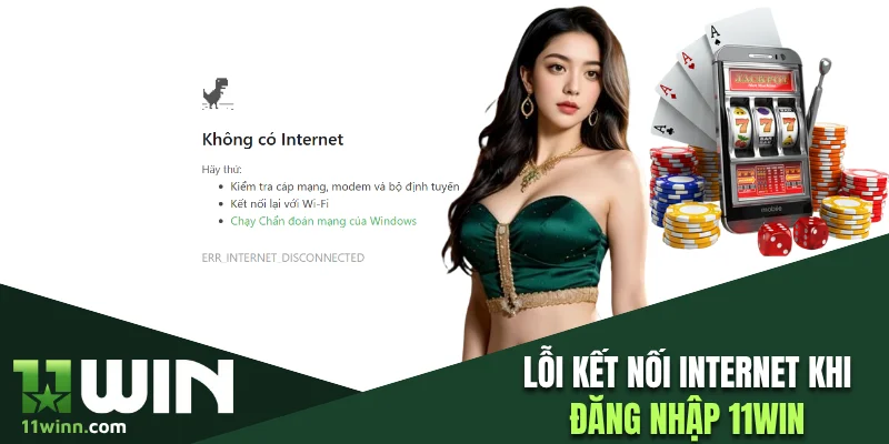 Lỗi kết nối internet khi đăng nhập 11WIN