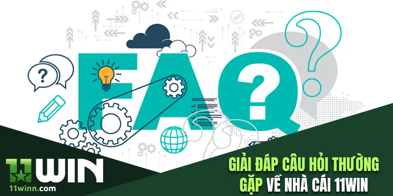 Giải đáp câu hỏi thường gặp về nhà cái 11Win